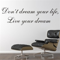  - Don't dream your life, live your dream
