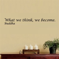   - What we think, We become