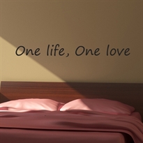   - One life, One love