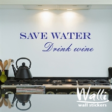     - Save water drink wine